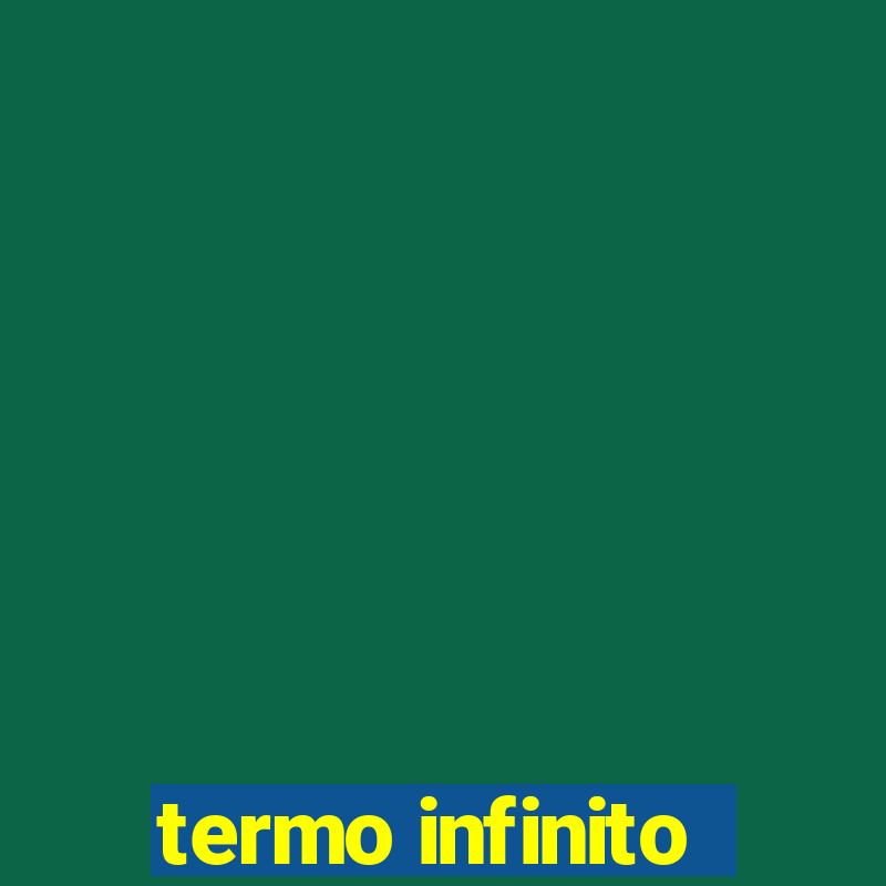 termo infinito